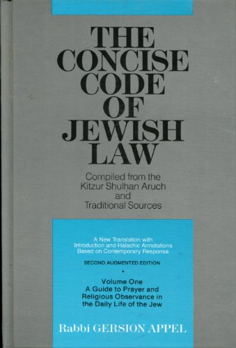 The Concise Code of Jewish Law: Compiled from Kitzur Shulhan Aruch and traditional sources, Daily Prayers And Religious Observances in the Life-Cycle of the Jew, Vol. 1