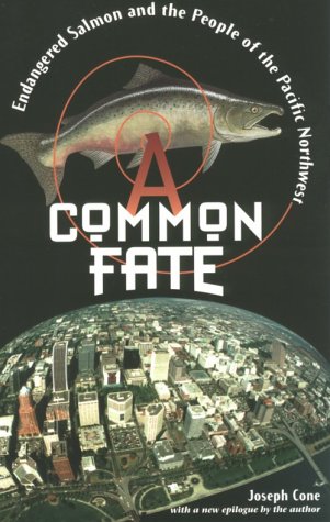A Common Fate: Endangered Salmon and the People of the Pacific Northwest