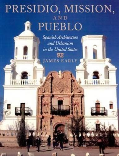 Presidio, Mission, and Pueblo: Spanish Architecture and Urbanism in the United States