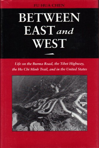 Between East and West: Life on the Burma Road, the Tibetan Highway, the Ho Chi Minh Trail, and in the United States
