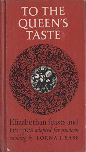 To the Queen's Taste (Elizabethan Feasts and Recipes Adapted for Modern Cooking)