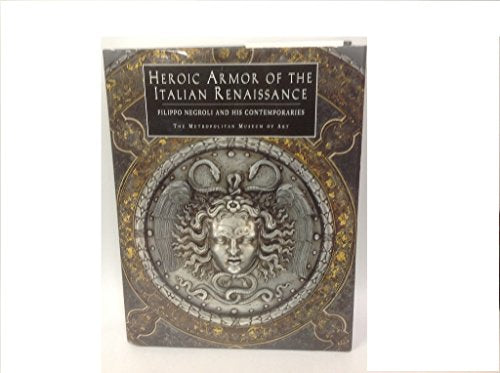 Heroic Armor of the Italian Renaissance: Filippo Negroli and His Contemporaries