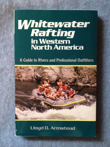 Whitewater Rafting in Western North America: A Guide to Rivers and Professional Outfitters