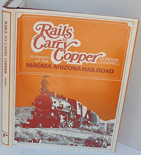 Rails to carry copper;: A history of the Magma Arizona Railroad