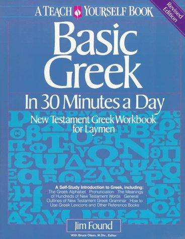 Cover of Basic Greek in Thirty Minutes a Day: New Testament Greek Workbook for Laymen by Found, James, Paperback Book