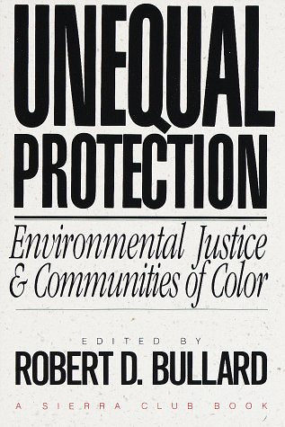 Unequal Protection: Environmental Justice and Communities of Color