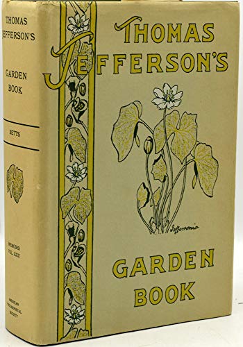 Thomas Jefferson’s Garden Book, 1766-1824: With Relevant Extracts from His Other Writings, Memoirs, American Philosophical Society (vol. 22) (Memoirs of the American Philosophical Society)