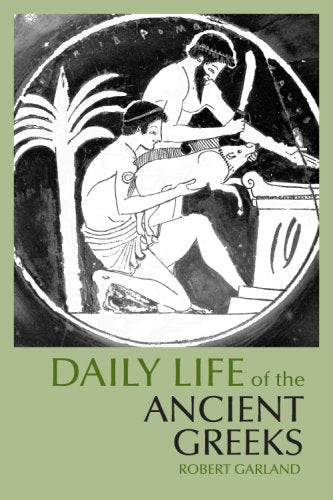Cover of Daily Life of the Ancient Greeks by Garland, Robert, paperback Book