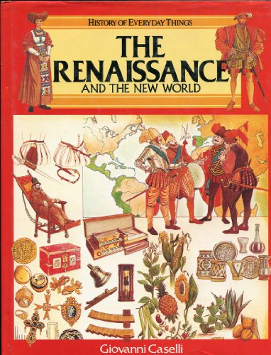 The Renaissance and the New World (History of Everyday Things series)