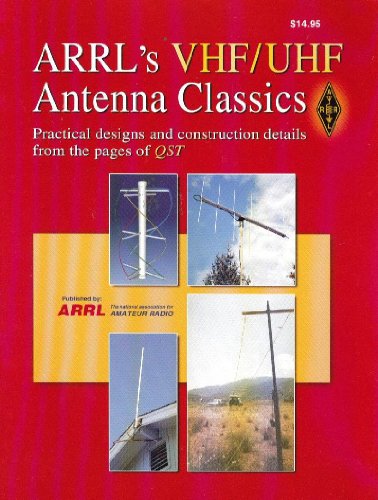 Arrl's VHF/UHF Antenna Classics: Practical Design and Construction Details from the Pages of Qst
