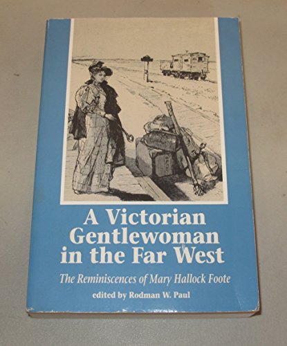 A Victorian Gentlewoman in the Far West: The Reminiscences of Mary Hallock Foote