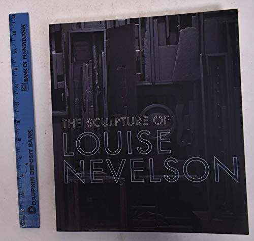 The Sculpture of Louise Nevelson Constructing A Legend