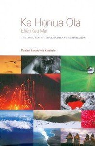 Ka Honua Ola / The Living Earth: `Eli`eli Kau Mai / Descend, Deepen the Revelation (English and Hawaiian Edition)