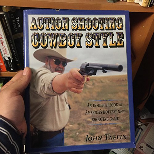 Action Shooting: Cowboy Style : An In-Depth Look at America's Hottest New Shooting Game