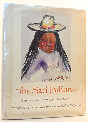 The Seri Indians A primitive people of Tiburon Island in the Gulf of California