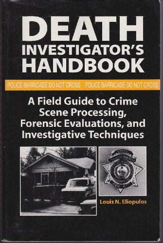 Death Investigator s Handbook: A Field Guide To Crime Scene Processing, Forensic Evaluations, And Investigative Techniques