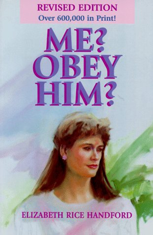 Me? Obey Him?: The Obedient Wife and God's Way of Happiness and Blessing in the Home