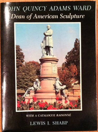 John Quincy Adams Ward: Dean of American Sculpture