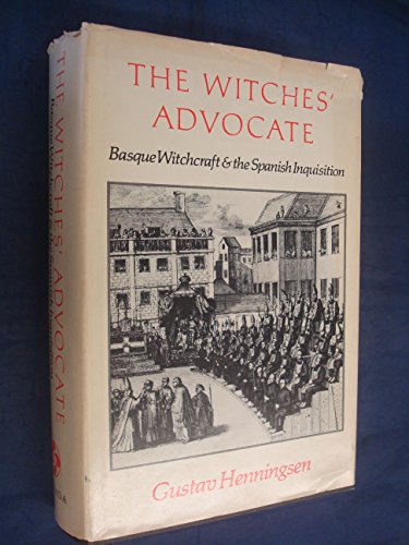 The Witches' Advocate: Basque Witchcraft and the Spanish Inquisition (1609-1614)