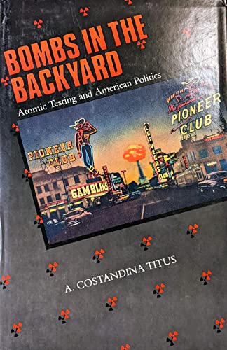 Bombs in the Backyard: Atomic Testing and American Politics