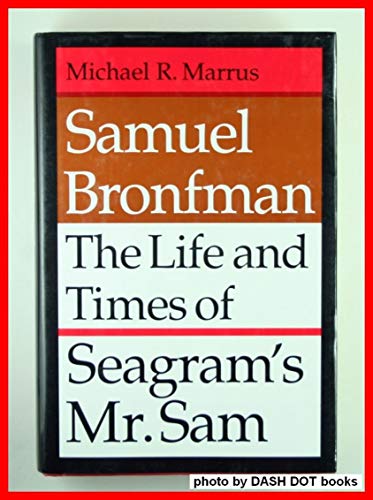Samuel Bronfman: The Life and Times of Seagram's Mr. Sam