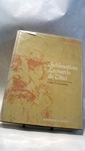 The sublimations of Leonardo da Vinci,: With a translation of the Codex Trivulzianus,