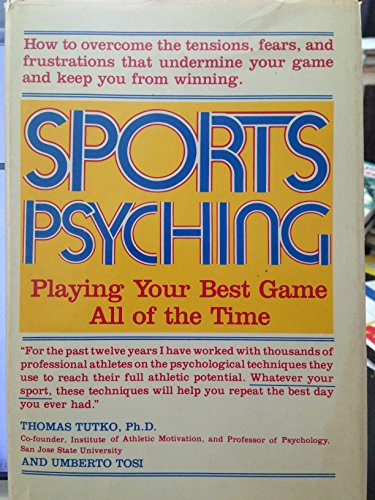 Sports Psyching: Playing Your Best Game All of the Time