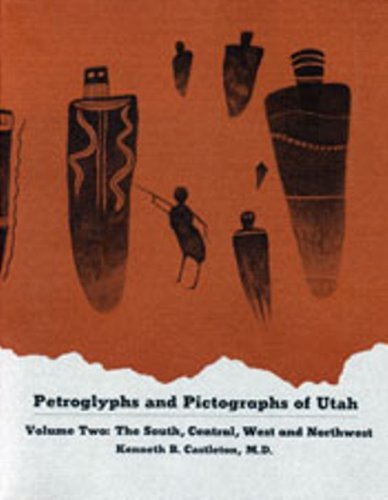 Petroglyphs and Pictographs of Utah, Vol. 2: The South, Central, West and Norwthwest