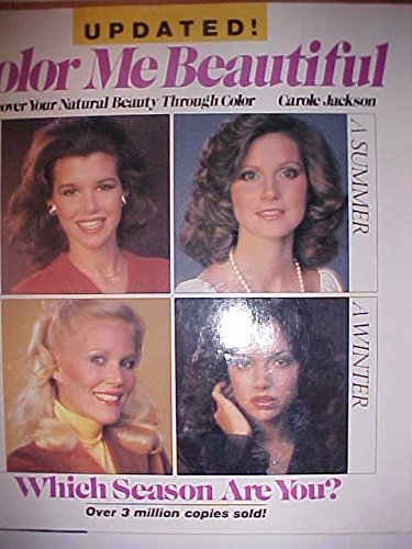 Color Me Beautiful: Discover Your Natural Beauty Through the Colors That Make You Look Great and Feel Fabulous!