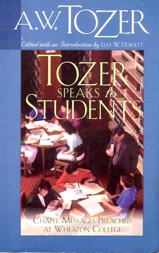 Tozer Speaks to Students: Chapel Messages Preached at Wheaton College