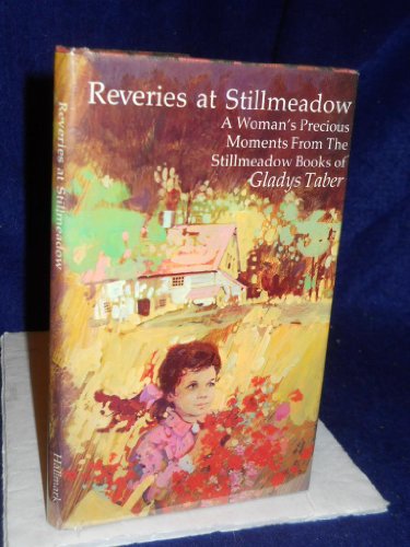 Reveries at Stillmeadow: A Woman's Precious Moments from the Stillmeadow Books of Gladys Taber