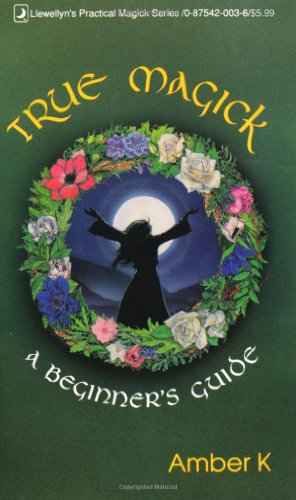 True Magick: A Beginner's Guide (Llewellyn's Practical Magick Series)