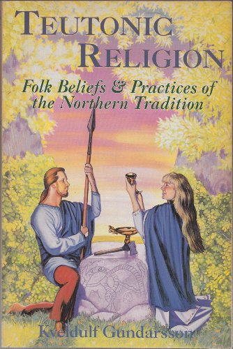 Teutonic Religion: Folk Beliefs & Practices of the Northern Tradition (Llewellyn's Teutonic Magic)