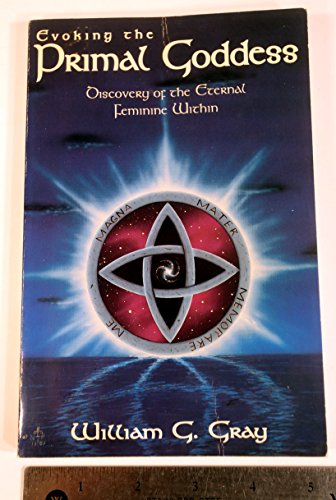 Evoking the Primal Goddess: Discovery of the Eternal Feminine Within (Llewellyn's New World Magic Series)