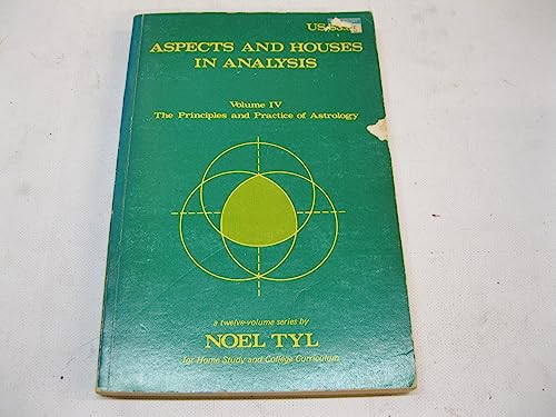 Aspects and Houses in Analysis (Principles and Practice of Astrology, Vol. 4)