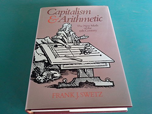Cover of Capitalism and Arithmetic: The New Math of the 15th Century, Including the Full Text of the Treviso Arithmetic of 1478 (English and Italian Edition) by Swetz, Frank, hardcover Book