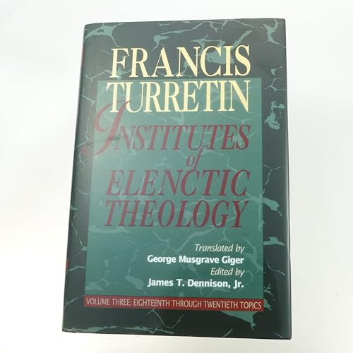 Institutes of Elenctic Theology, Vol. 3: Eighteenth Through Twentieth Topics