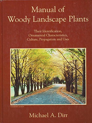 Manual of Woody Landscape Plants: Their Identification, Ornamental Characteristics, Culture, Propagation and Uses