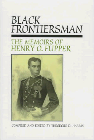 Black Frontiersman: The Memoirs of Henry O. Flipper : First Black Graduate of West Point