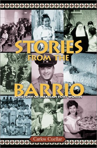 Cover of Stories from the Barrio: A History of Mexican Fort Worth by Cuellar, Carlos E., hardcover Book