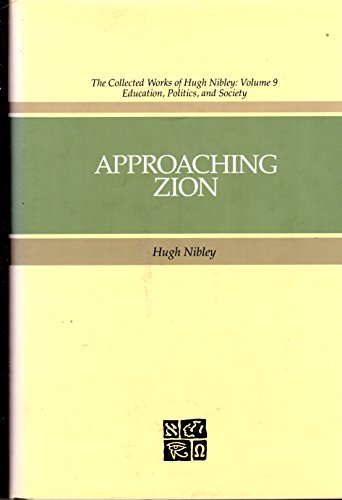 Approaching Zion (The Collected Works of Hugh Nibley, Vol 9)