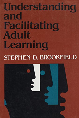 Understanding and Facilitating Adult Learning: A Comprehensive Analysis of Principles and Effective Practices (Jossey Bass Business & Management Series)