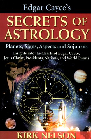 Edgar Cayce's Secrets of Astrology: Planets, Signs, Aspects, and Sojourns