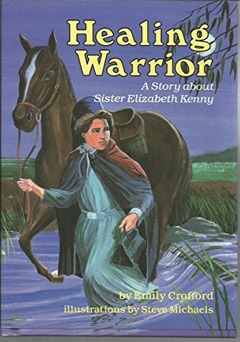 Healing Warrior: A Story About Sister Elizabeth Kenny (Creative Minds Biography)
