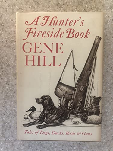 A hunter's fireside book;: Tales of dogs, ducks, birds and guns