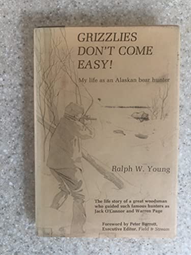 Grizzlies Don't Come Easy: My life as an Alaskan bear hunter