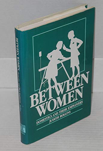 Between Women: Domestics and Their Employers (Labor and Social Change)