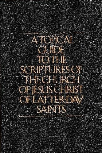 A Topical guide to the scriptures of the Church of Jesus Christ of Latter-Day Saints