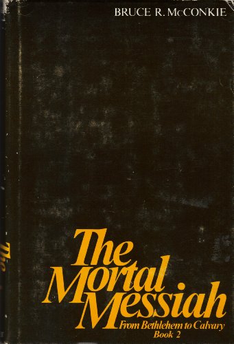 The Mortal Messiah book 2 From Bethlehem to Calvary (Mortal Messiah)