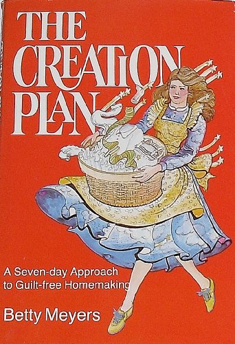 Creation Plan: A Seven Day Approach to Guilt Free Homemaking